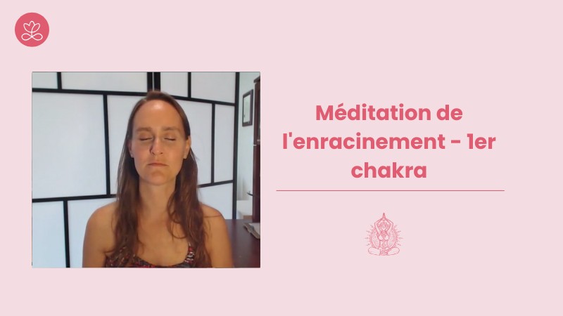 8 - Méditation de l'enracinement - 1er chakra avec Maryse Lehoux